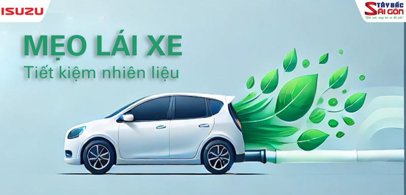 Tham khảo mẹo lái xe tiết kiệm nhiên liệu cùng ISUZU Tây Bắc Sài Gòn